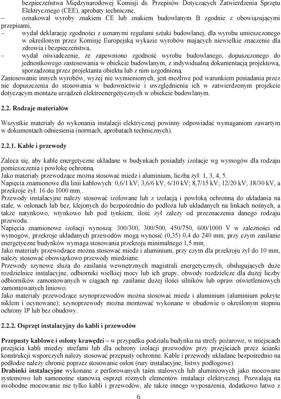 uznanymi regułami sztuki budowlanej, dla wyrobu umieszczonego w okre lonym przez Komisj Europejsk wykazie wyrobów majcych niewielkie znaczenie dla zdrowia i bezpieczestwa, wydał o wiadczenie, e