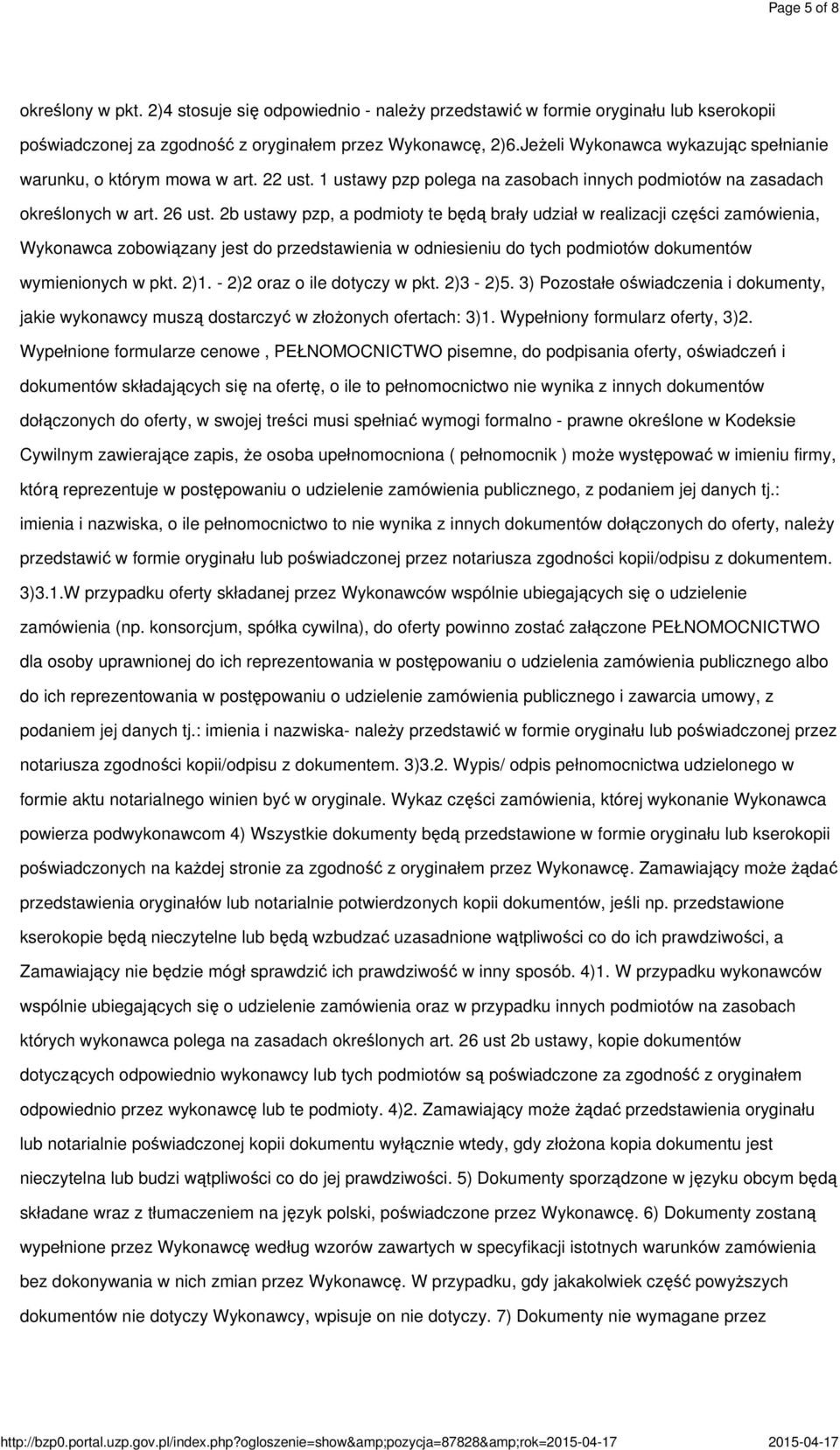 Jeżeli Wykonawca wykazując spełnianie warunku, o którym mowa w art. 22 ust. 1 ustawy pzp polega na zasobach innych podmiotów na zasadach określonych w art. 26 ust.