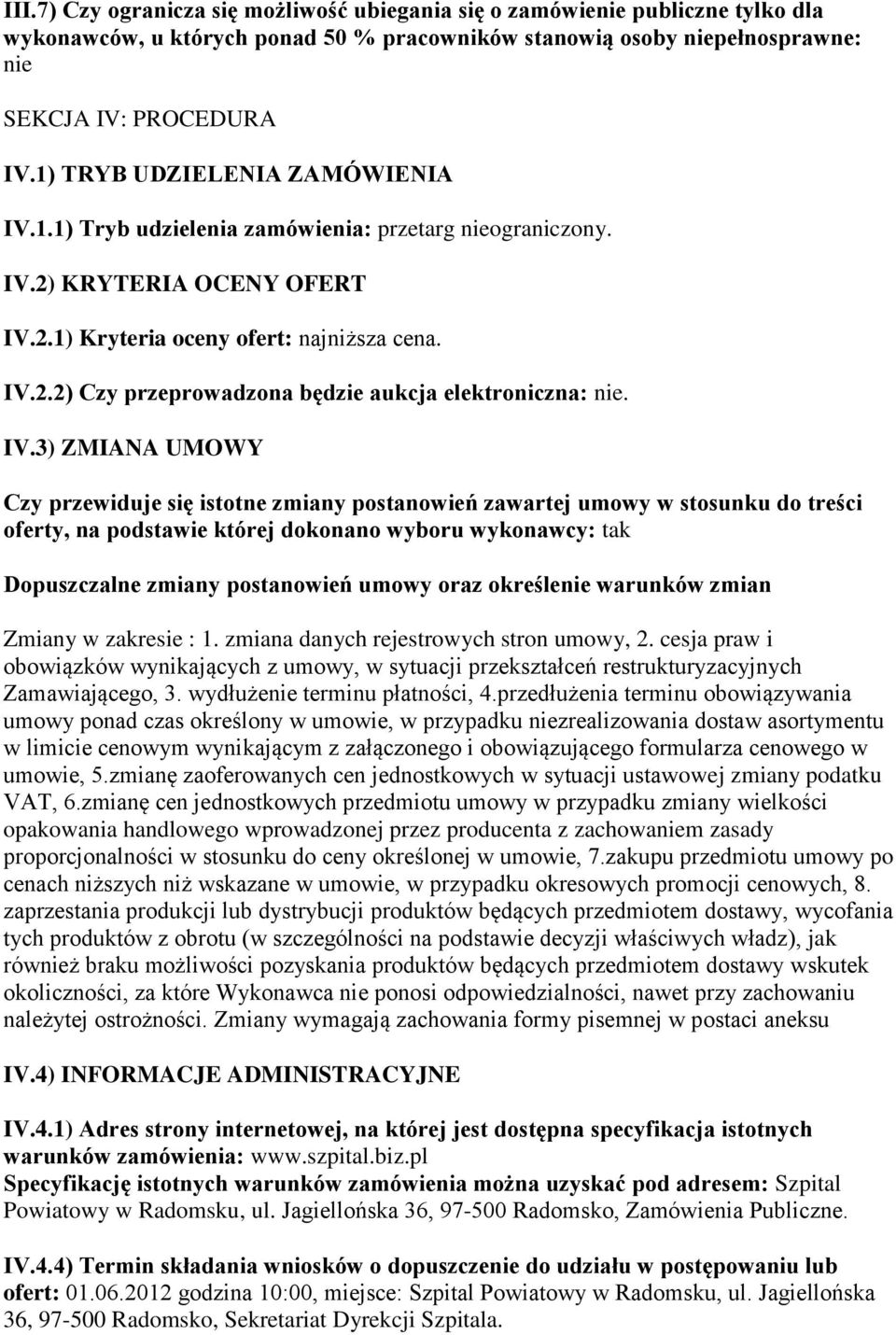 IV.3) ZMIANA UMOWY Czy przewiduje się istotne zmiany postanowień zawartej umowy w stosunku do treści oferty, na podstawie której dokonano wyboru wykonawcy: tak Dopuszczalne zmiany postanowień umowy