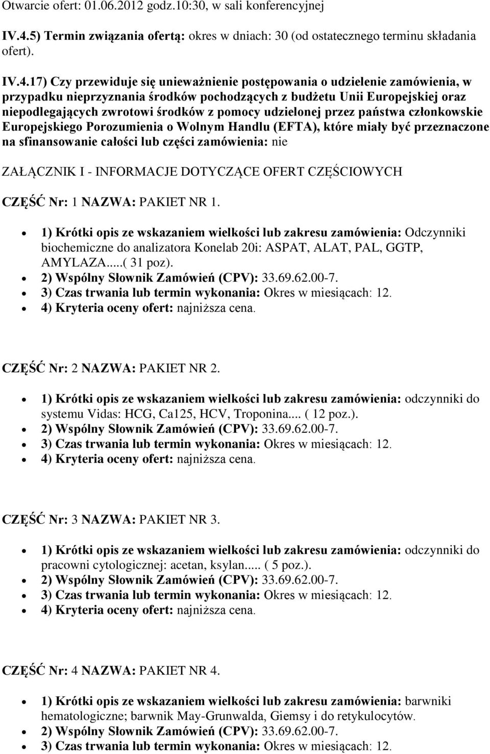17) Czy przewiduje się unieważnienie postępowania o udzielenie zamówienia, w przypadku nieprzyznania środków pochodzących z budżetu Unii Europejskiej oraz niepodlegających zwrotowi środków z pomocy