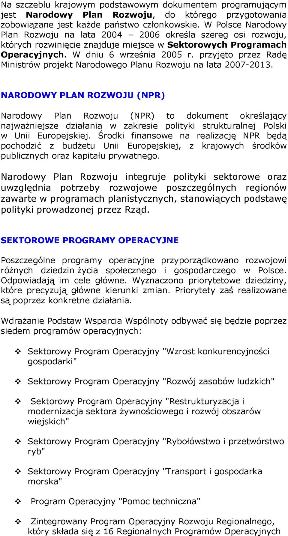 przyjęto przez Radę Ministrów projekt Narodowego Planu Rozwoju na lata 2007-2013.