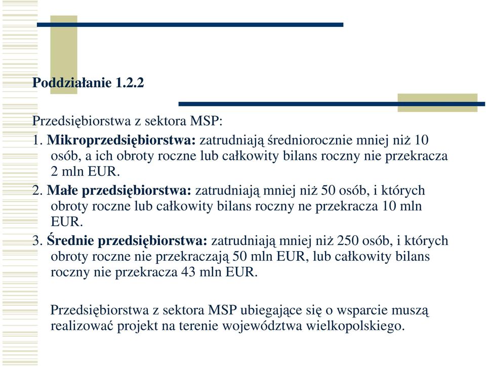 mln EUR. 2. Małe przedsiębiorstwa: zatrudniają mniej niż 50 osób, i których obroty roczne lub całkowity bilans roczny ne przekracza 10 mln EUR. 3.