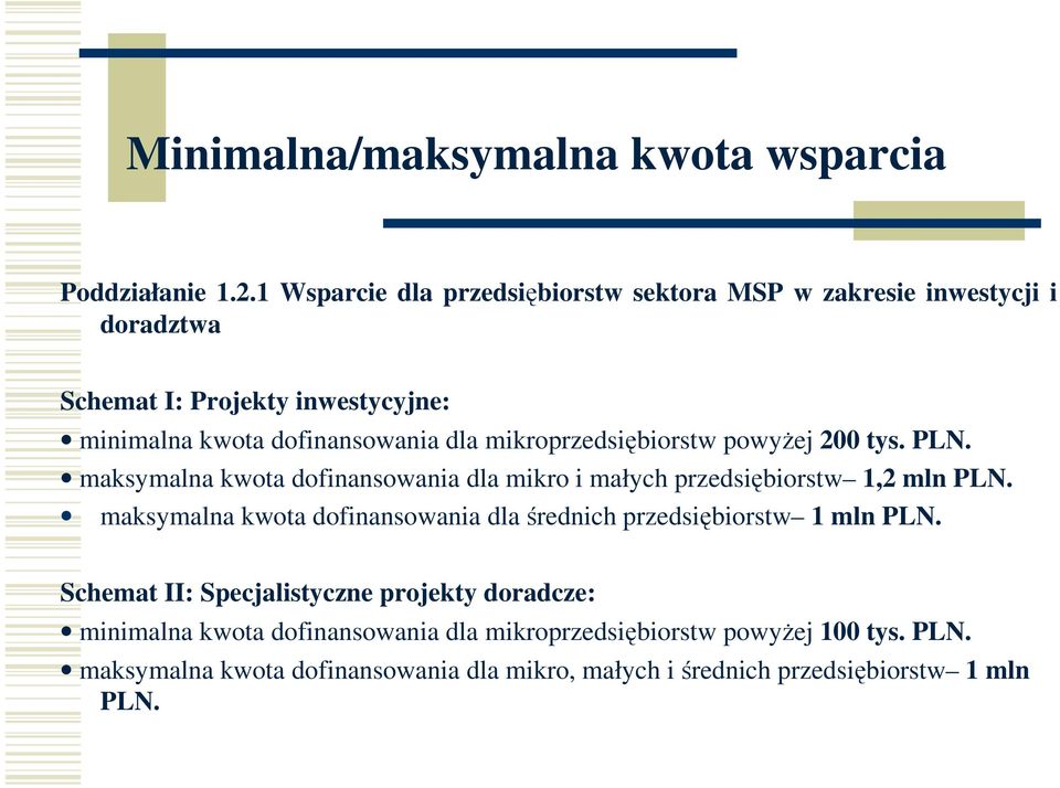 mikroprzedsiębiorstw powyżej 200 tys. PLN. maksymalna kwota dofinansowania dla mikro i małych przedsiębiorstw 1,2 mln PLN.