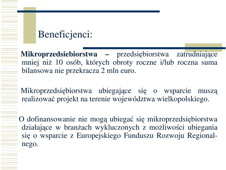 Mikroprzedsiębiorstwa ubiegające się o wsparcie muszą realizować projekt na terenie województwa wielkopolskiego.