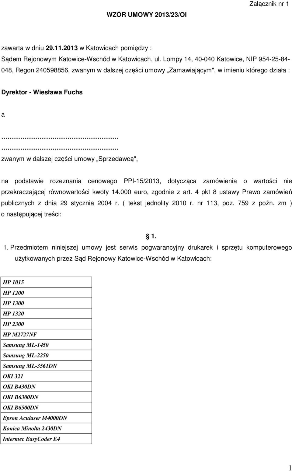 . zwanym w dalszej części umowy Sprzedawcą", na podstawie rozeznania cenowego PPI-15/2013, dotycząca zamówienia o wartości nie przekraczającej równowartości kwoty 14.000 euro, zgodnie z art.