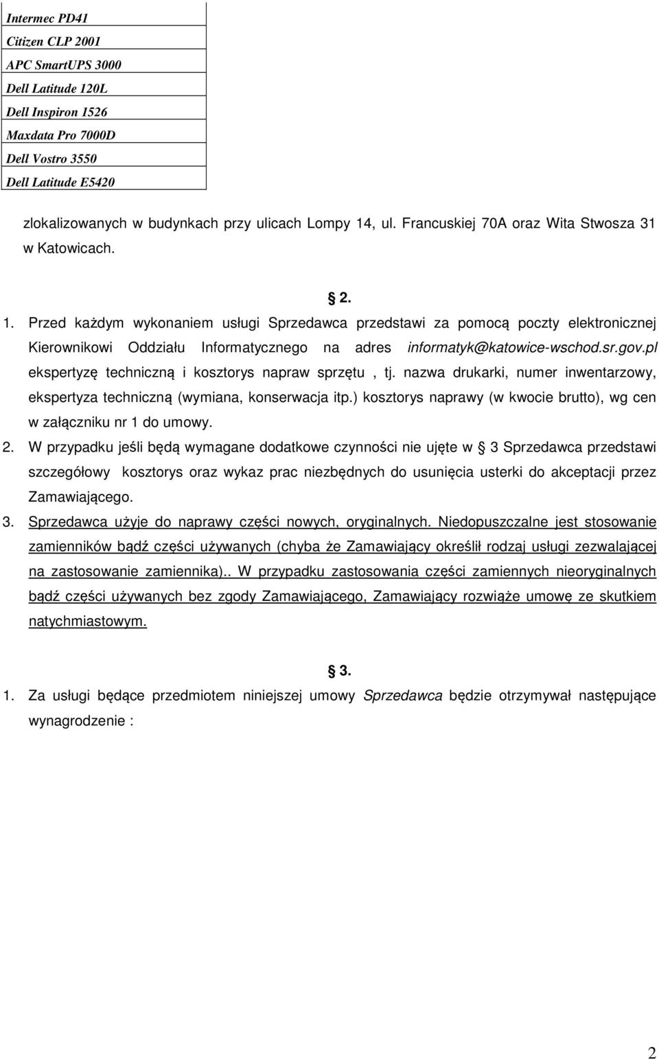 Przed każdym wykonaniem usługi Sprzedawca przedstawi za pomocą poczty elektronicznej Kierownikowi Oddziału Informatycznego na adres informatyk@katowice-wschod.sr.gov.