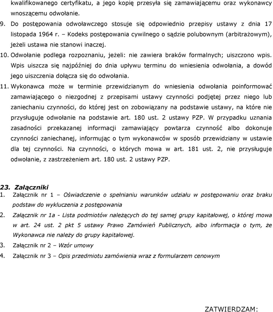 10. Odwołanie podlega rozpoznaniu, jeżeli: nie zawiera braków formalnych; uiszczono wpis.