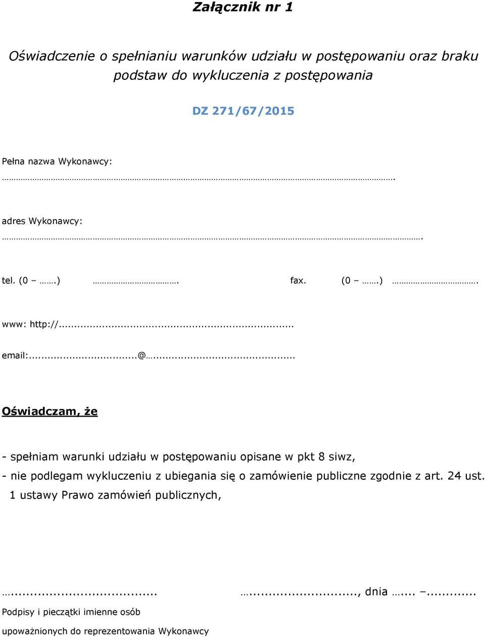.. Oświadczam, że - spełniam warunki udziału w postępowaniu opisane w pkt 8 siwz, - nie podlegam wykluczeniu z ubiegania się o
