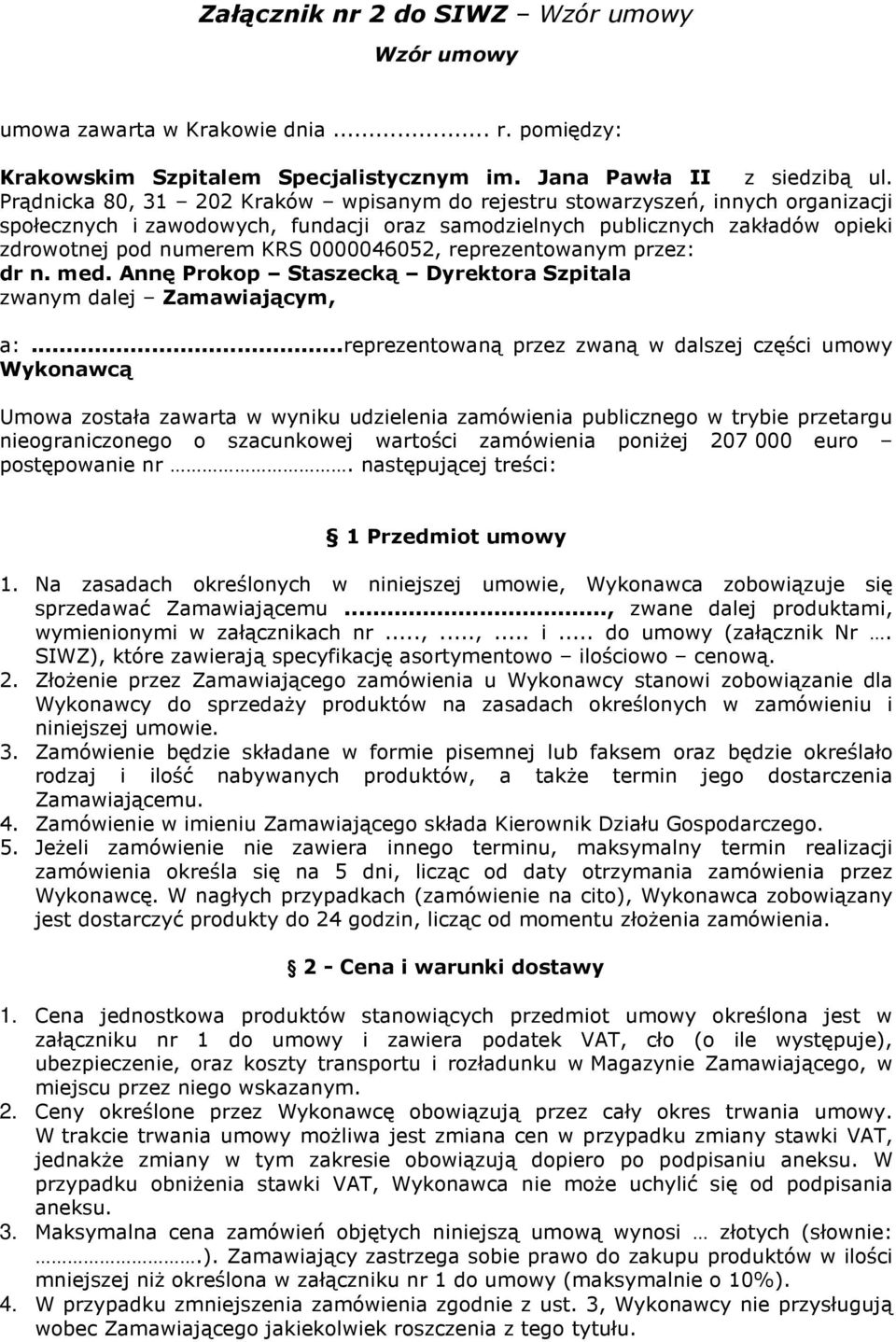 0000046052, reprezentowanym przez: dr n. med. Annę Prokop Staszecką Dyrektora Szpitala zwanym dalej Zamawiającym, a:.