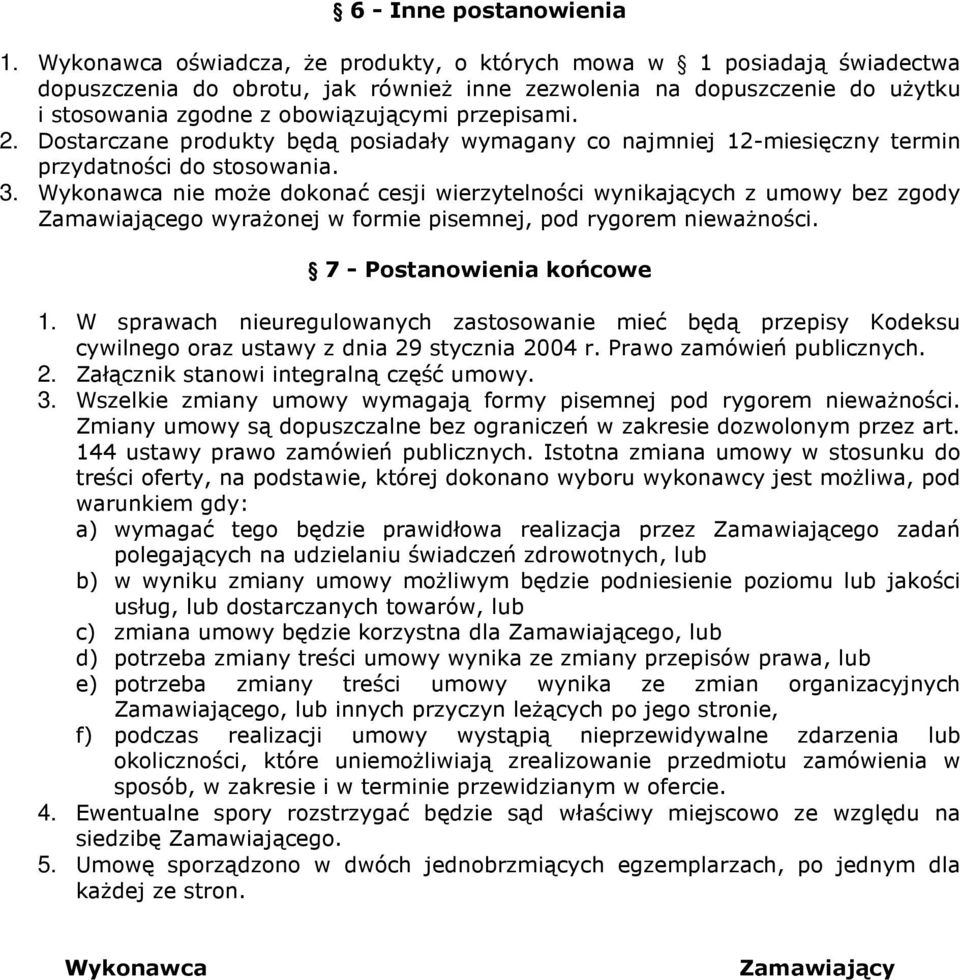 2. Dostarczane produkty będą posiadały wymagany co najmniej 12-miesięczny termin przydatności do stosowania. 3.