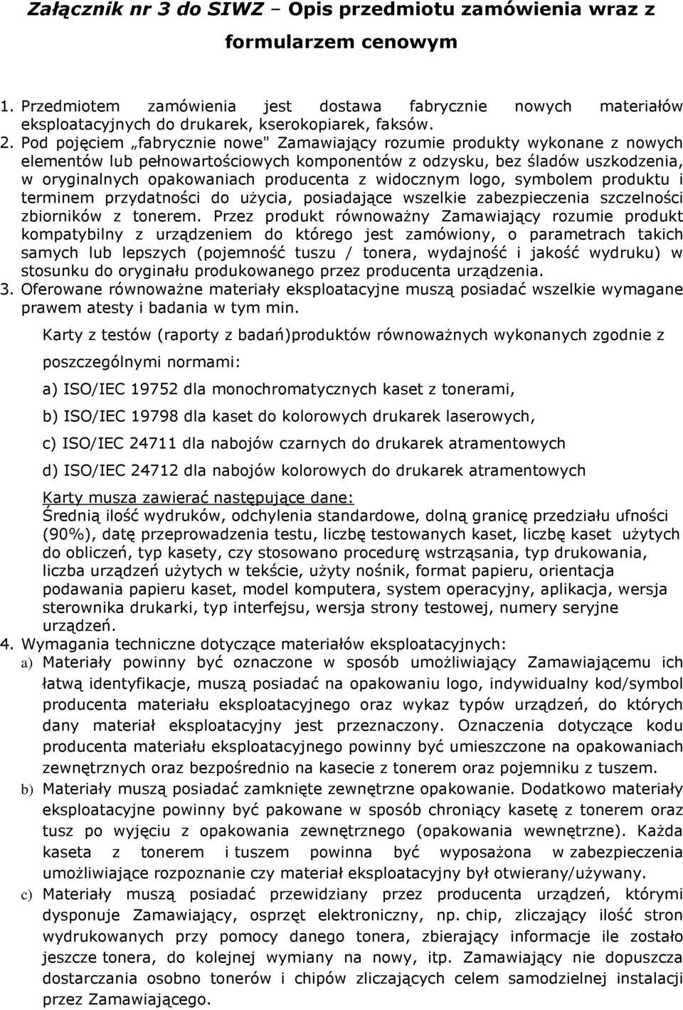 widocznym logo, symbolem produktu i terminem przydatności do użycia, posiadające wszelkie zabezpieczenia szczelności zbiorników z tonerem.