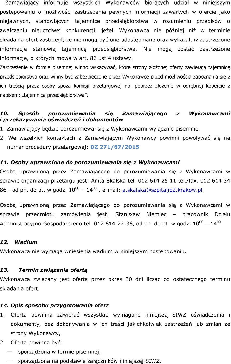 zastrzeżone informacje stanowią tajemnicę przedsiębiorstwa. Nie mogą zostać zastrzeżone informacje, o których mowa w art. 86 ust 4 ustawy.