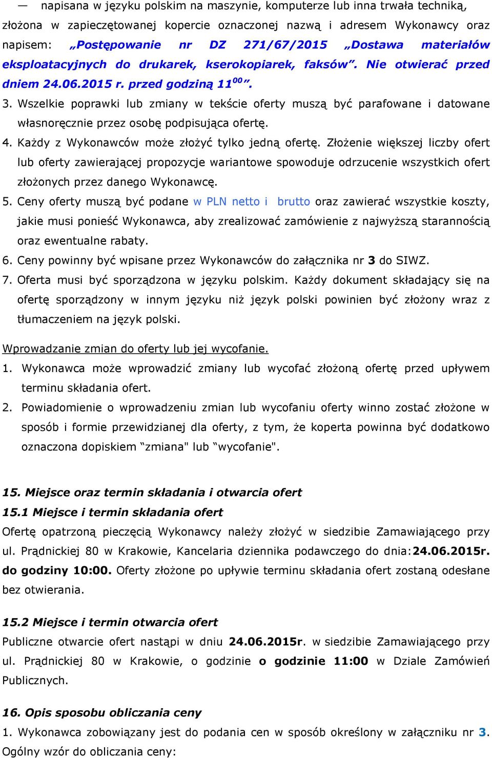 Wszelkie poprawki lub zmiany w tekście oferty muszą być parafowane i datowane własnoręcznie przez osobę podpisująca ofertę. 4. Każdy z Wykonawców może złożyć tylko jedną ofertę.