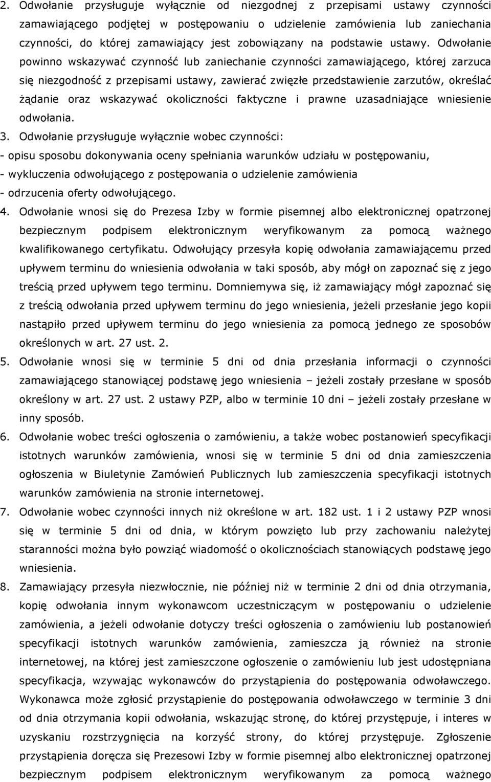 Odwołanie powinno wskazywać czynność lub zaniechanie czynności zamawiającego, której zarzuca się niezgodność z przepisami ustawy, zawierać zwięzłe przedstawienie zarzutów, określać żądanie oraz