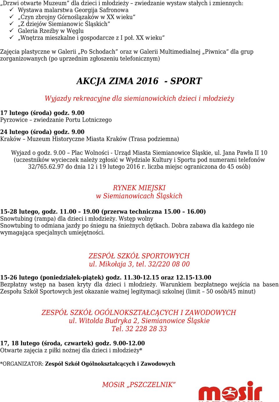 XX w ieku Zajęcia plastyczne w Galerii Po Schodach oraz w Galerii Multimedialnej Piwnica dla grup zorganizowanych (po uprzednim zgłoszeniu telefonicznym) AKCJA ZIMA 2016 - SPORT Wyjazdy rekreacyjne