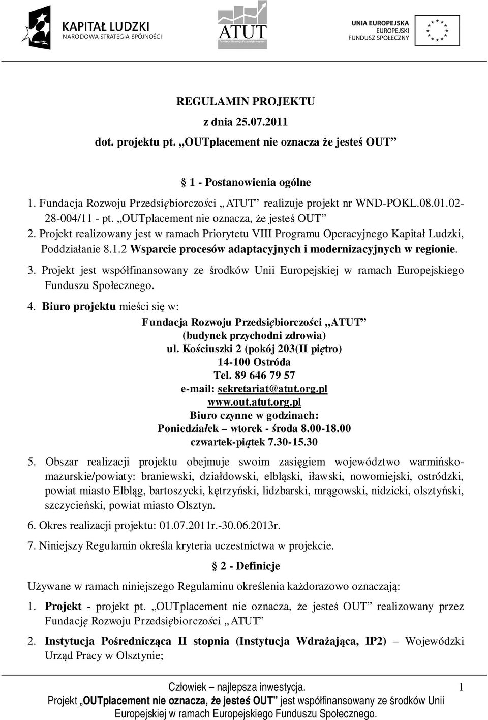 2 Wsparcie procesów adaptacyjnych i modernizacyjnych w regionie. 3. Projekt jest współfinansowany ze środków Unii Europejskiej w ramach Europejskiego Funduszu Społecznego. 4.