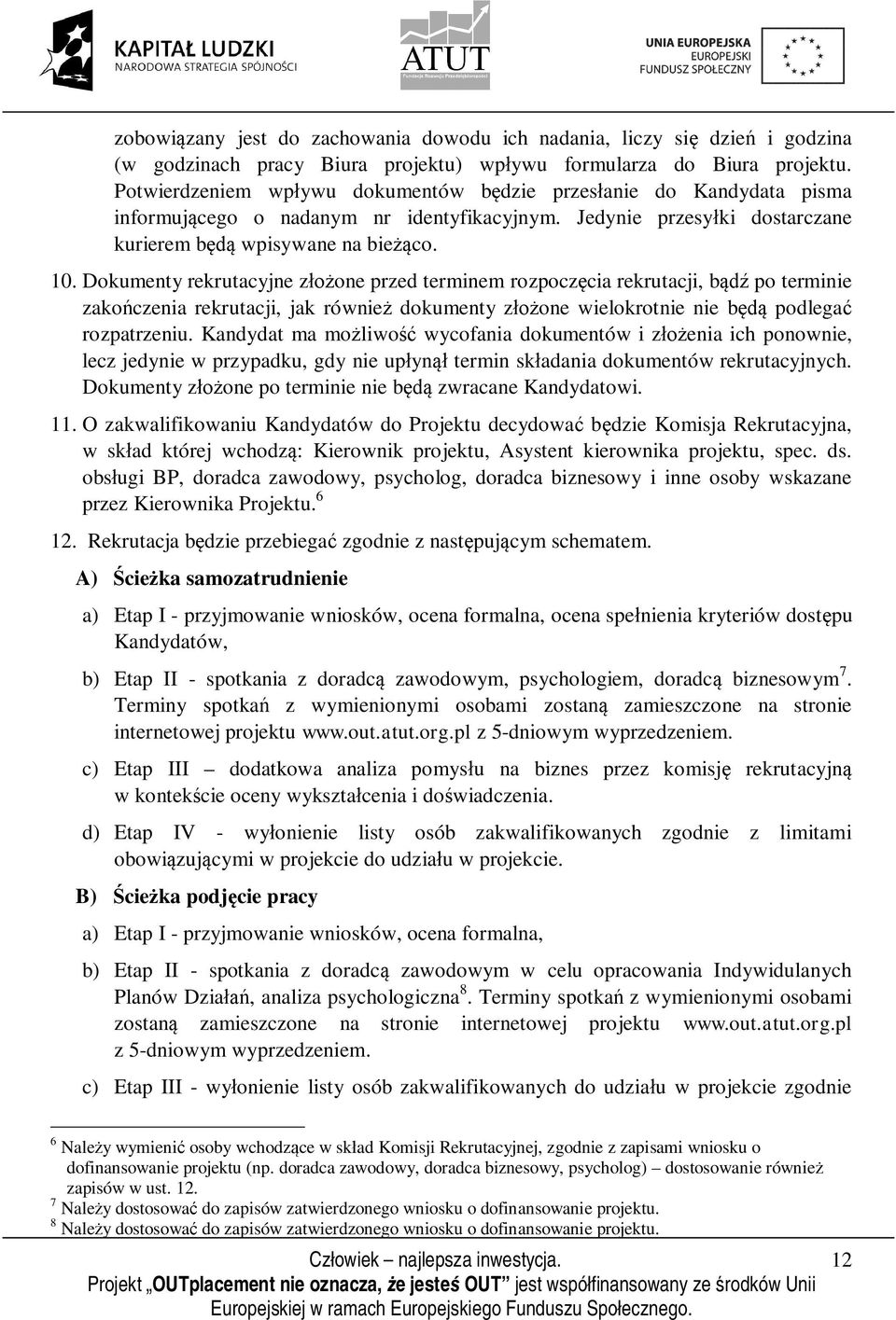 Dokumenty rekrutacyjne złożone przed terminem rozpoczęcia rekrutacji, bądź po terminie zakończenia rekrutacji, jak również dokumenty złożone wielokrotnie nie będą podlegać rozpatrzeniu.
