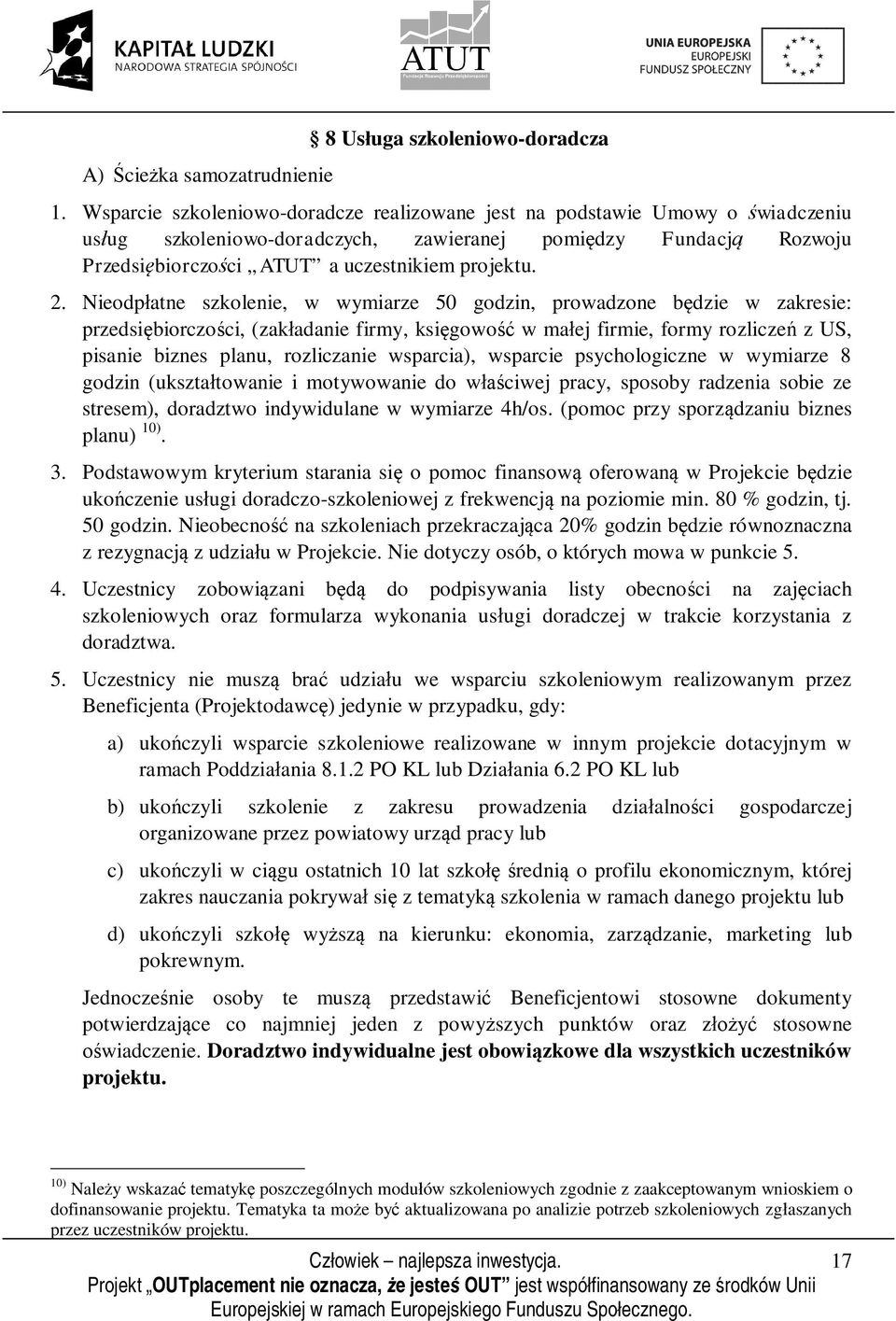 Nieodpłatne szkolenie, w wymiarze 50 godzin, prowadzone będzie w zakresie: przedsiębiorczości, (zakładanie firmy, księgowość w małej firmie, formy rozliczeń z US, pisanie biznes planu, rozliczanie