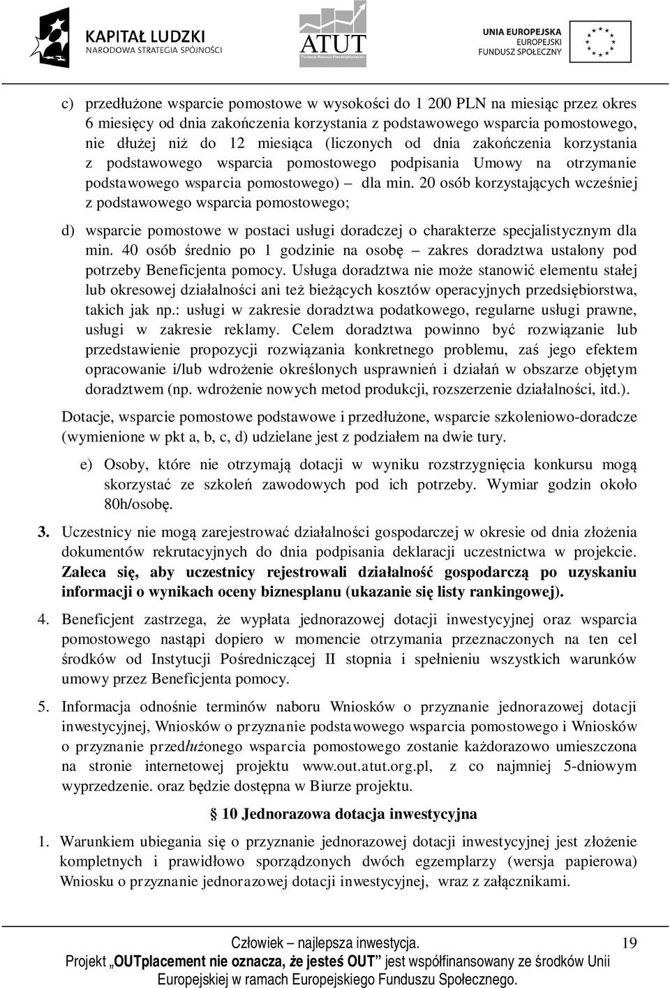 20 osób korzystających wcześniej z podstawowego wsparcia pomostowego; d) wsparcie pomostowe w postaci usługi doradczej o charakterze specjalistycznym dla min.