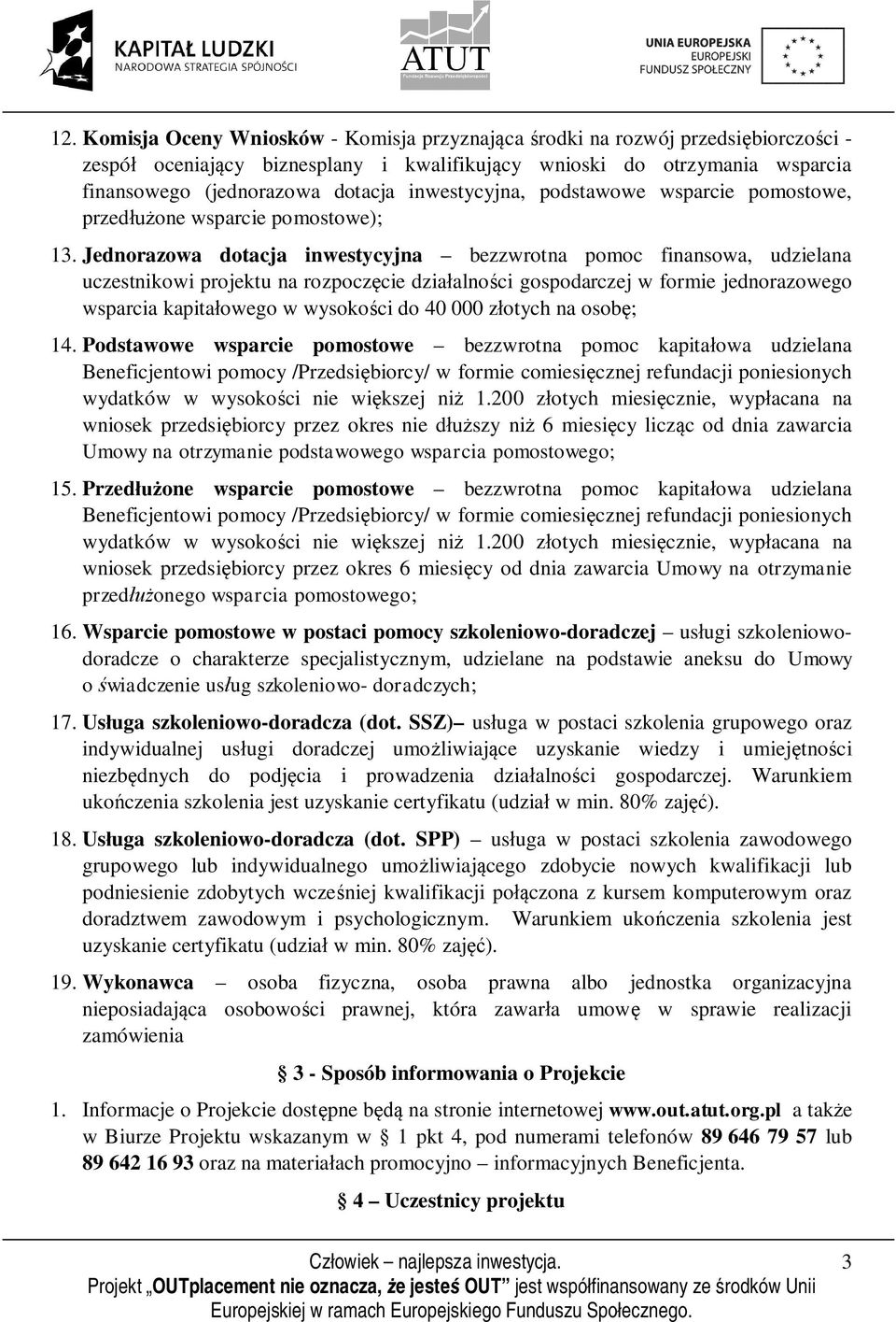 Jednorazowa dotacja inwestycyjna bezzwrotna pomoc finansowa, udzielana uczestnikowi projektu na rozpoczęcie działalności gospodarczej w formie jednorazowego wsparcia kapitałowego w wysokości do 40