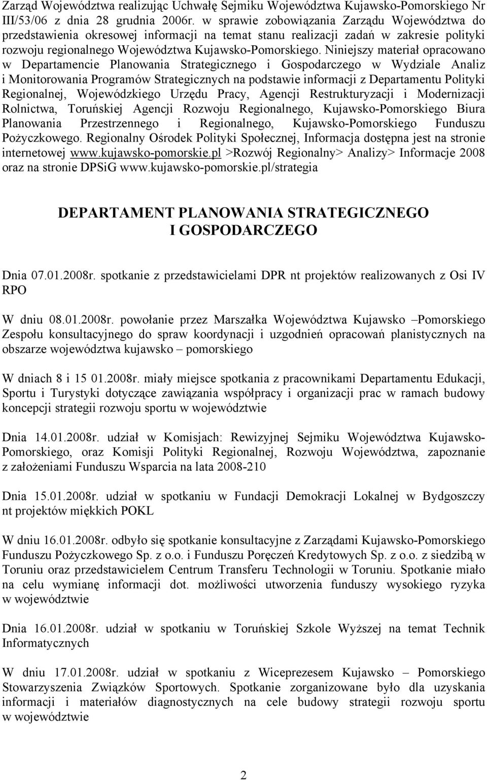 Niniejszy materiał opracowano w Departamencie Planowania Strategicznego i Gospodarczego w Wydziale Analiz i Monitorowania Programów Strategicznych na podstawie informacji z Departamentu Polityki