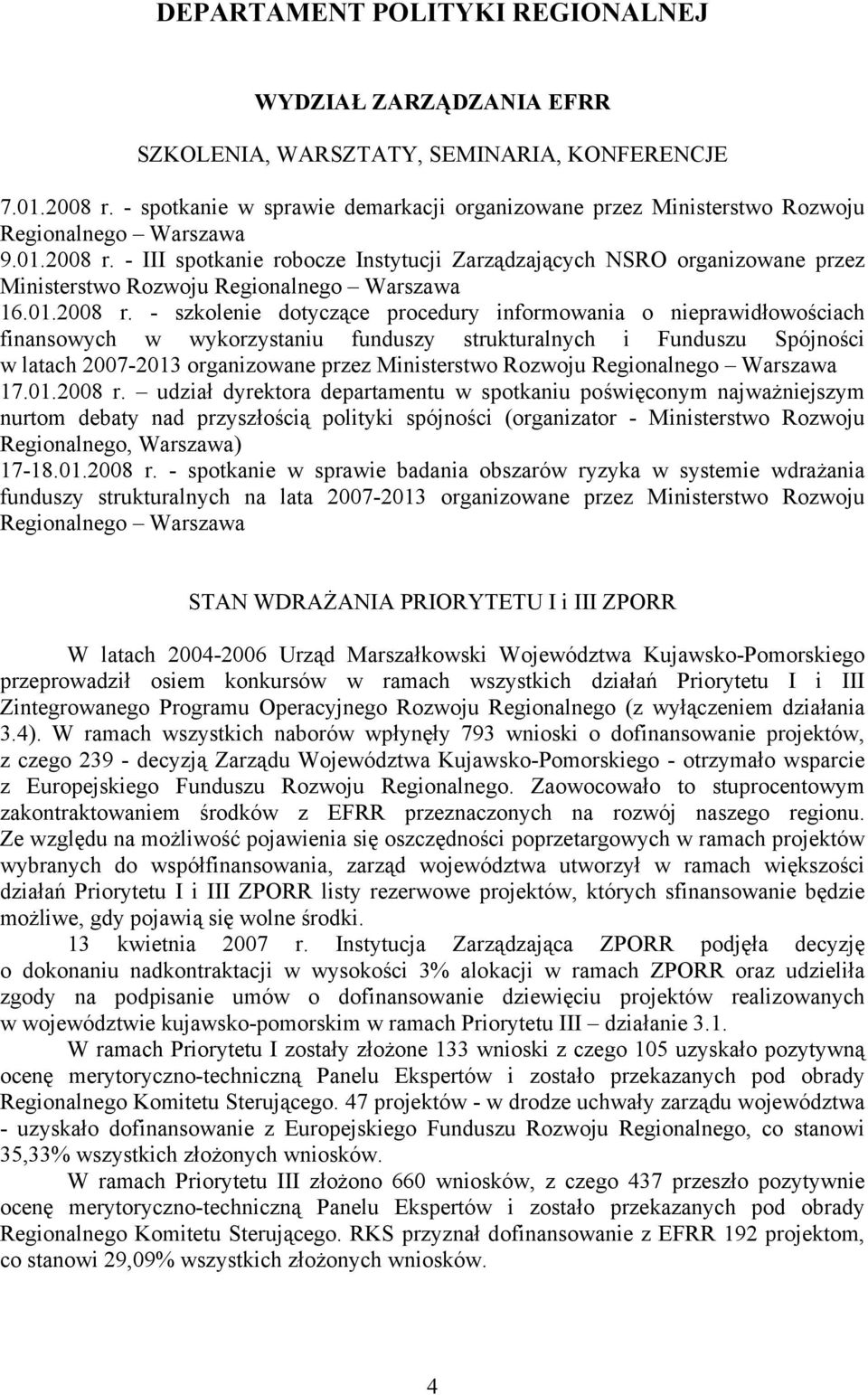 - III spotkanie robocze Instytucji Zarządzających NSRO organizowane przez Ministerstwo Rozwoju Regionalnego Warszawa 16.01.2008 r.