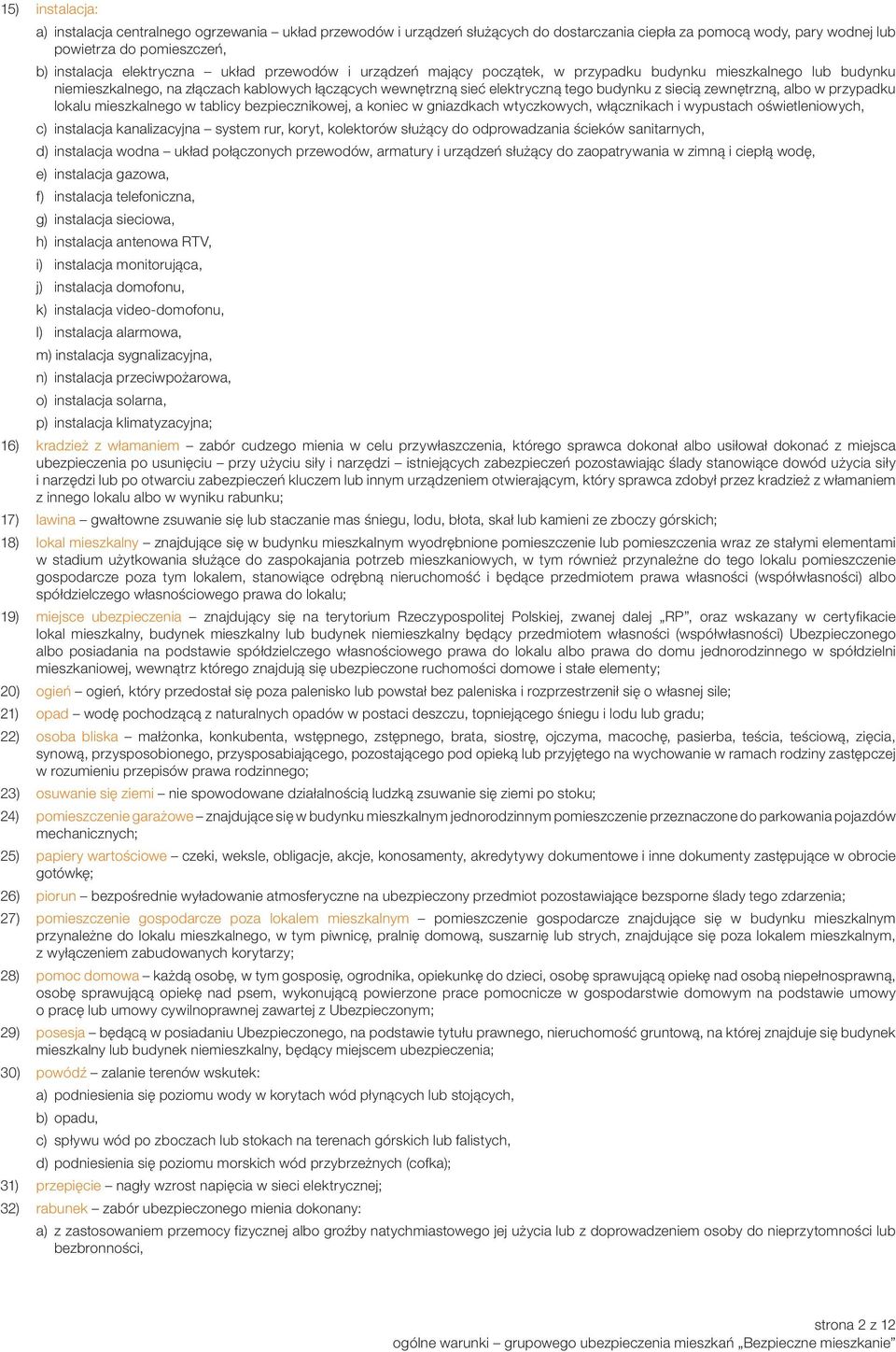 albo w przypadku lokalu mieszkalnego w tablicy bezpiecznikowej, a koniec w gniazdkach wtyczkowych, włącznikach i wypustach oświetleniowych, c) instalacja kanalizacyjna system rur, koryt, kolektorów