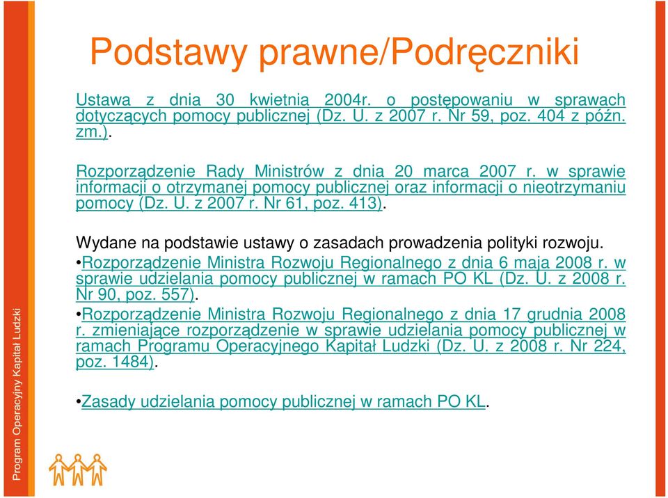 Wydane na podstawie ustawy o zasadach prowadzenia polityki rozwoju. Rozporządzenie Ministra Rozwoju Regionalnego z dnia 6 maja 2008 r. w sprawie udzielania pomocy publicznej w ramach PO KL (Dz. U.