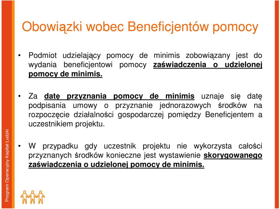 Za datę przyznania pomocy de minimis uznaje się datę podpisania umowy o przyznanie jednorazowych środków na rozpoczęcie działalności