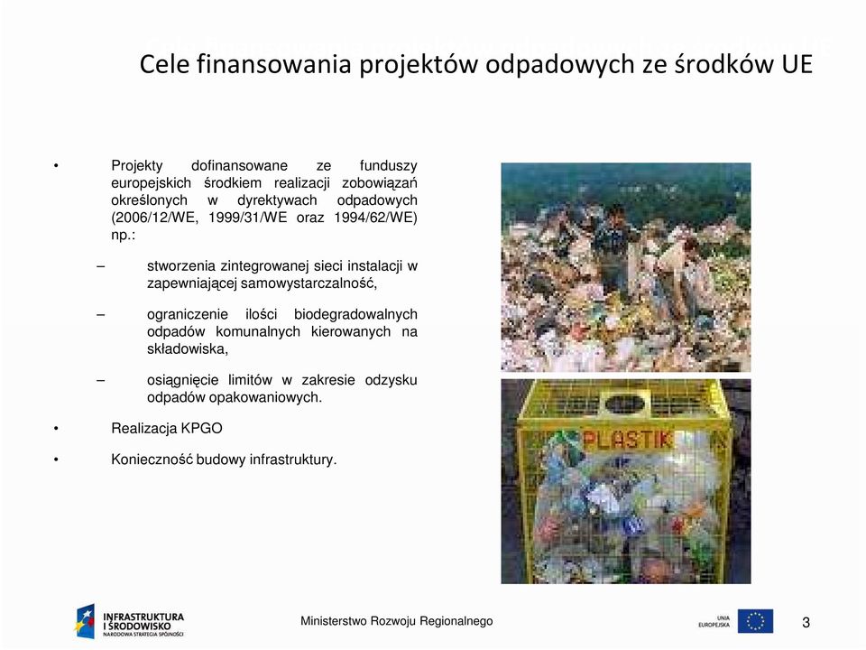 : stworzenia zintegrowanej sieci instalacji w zapewniającej samowystarczalność, ograniczenie ilości biodegradowalnych odpadów komunalnych
