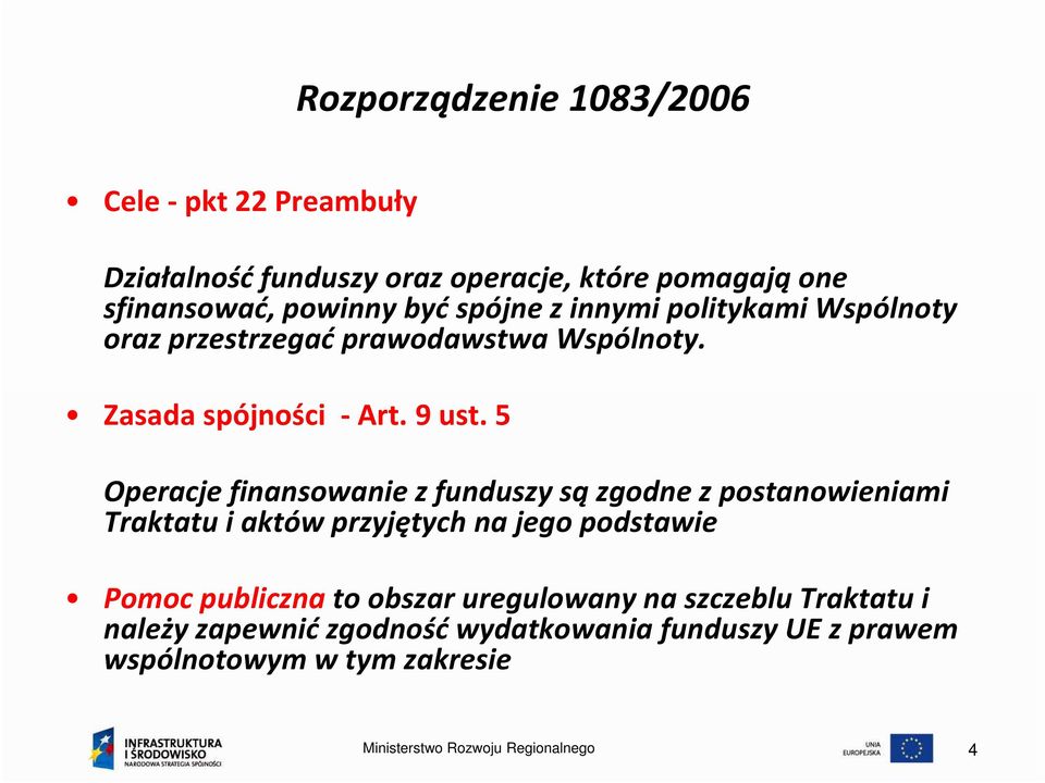 5 Operacje finansowanie z funduszy są zgodne z postanowieniami Traktatu i aktów przyjętych na jego podstawie Pomoc publiczna to