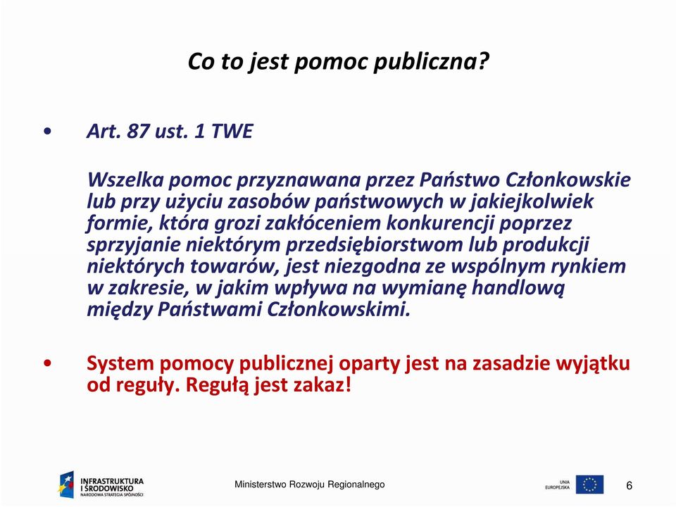 grozi zakłóceniem konkurencji poprzez sprzyjanie niektórym przedsiębiorstwom lub produkcji niektórych towarów, jest niezgodna ze