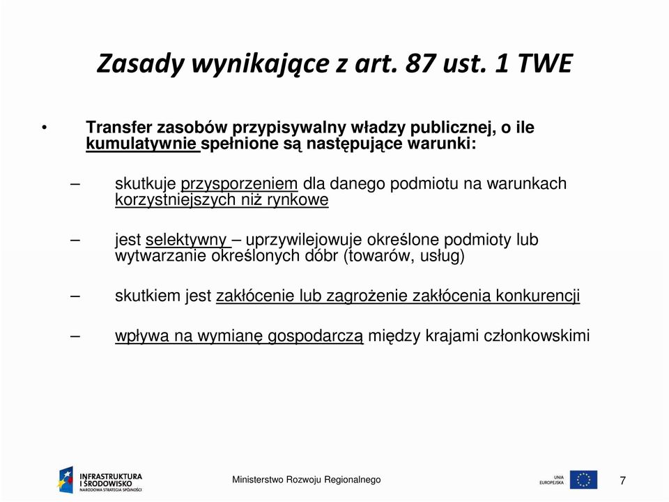 przysporzeniem dla danego podmiotu na warunkach korzystniejszych niŝ rynkowe jest selektywny uprzywilejowuje określone