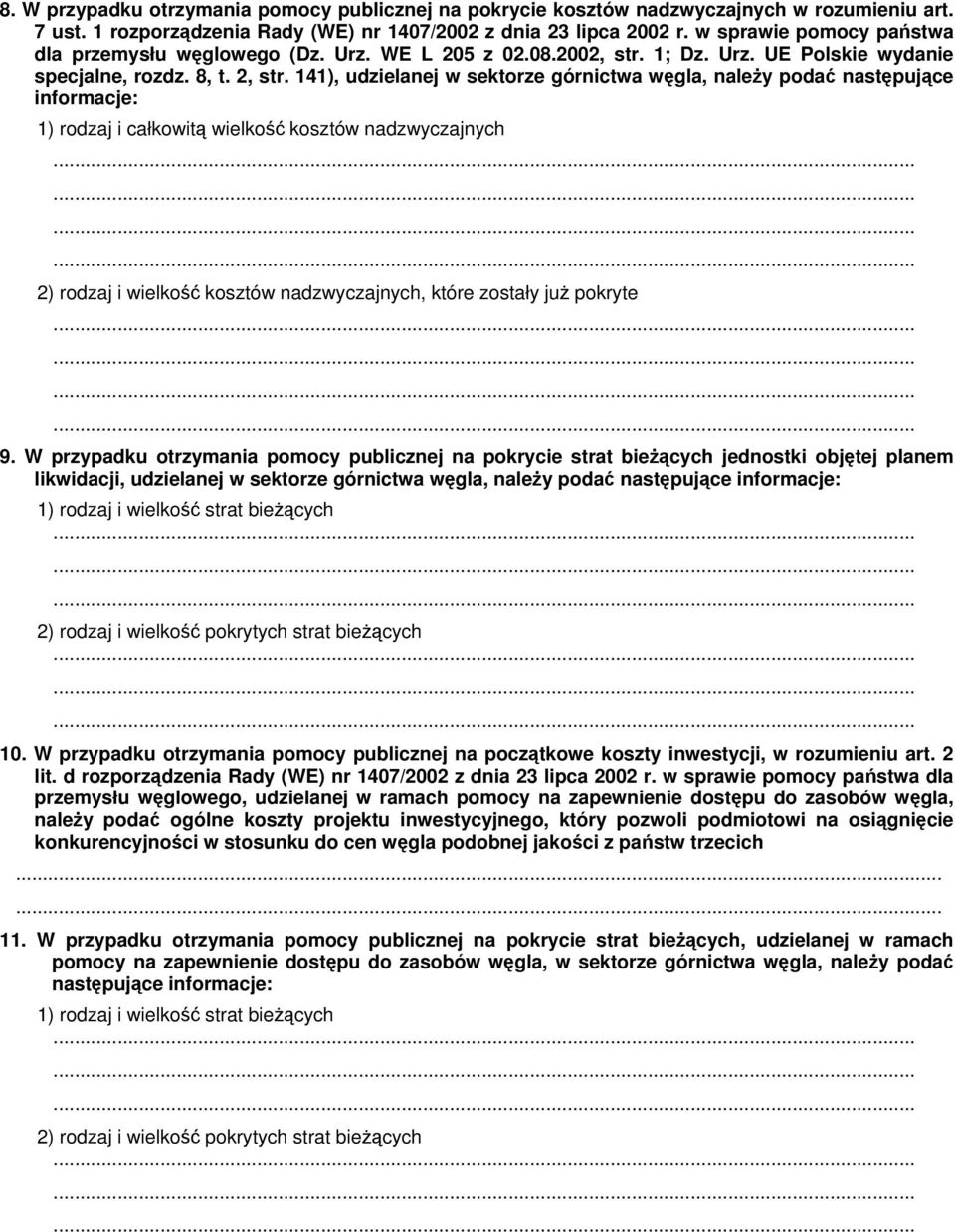 141), udzielanej w sektorze górnictwa węgla, należy podać następujące informacje: 1) rodzaj i całkowitą wielkość kosztów nadzwyczajnych 2) rodzaj i wielkość kosztów nadzwyczajnych, które zostały już
