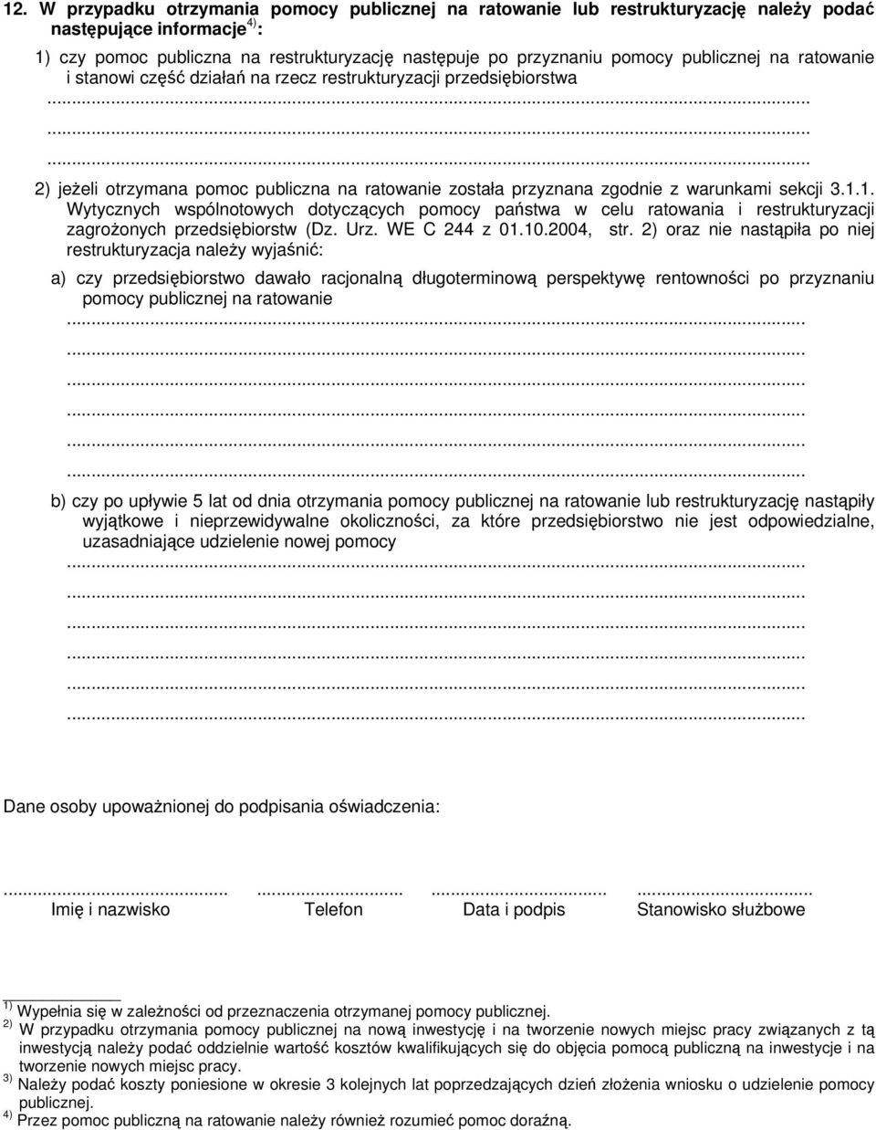 1. Wytycznych wspólnotowych dotyczących pomocy państwa w celu ratowania i restrukturyzacji zagrożonych przedsiębiorstw (Dz. Urz. WE C 244 z 01.10.2004, str.