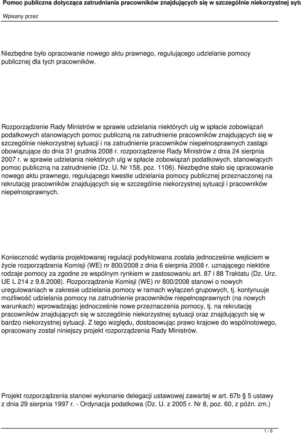 niekorzystnej sytuacji i na zatrudnienie pracowników niepełnosprawnych zastąpi obowiązujące do dnia 31 grudnia 2008 r. rozporządzenie Rady Ministrów z dnia 24 sierpnia 2007 r.