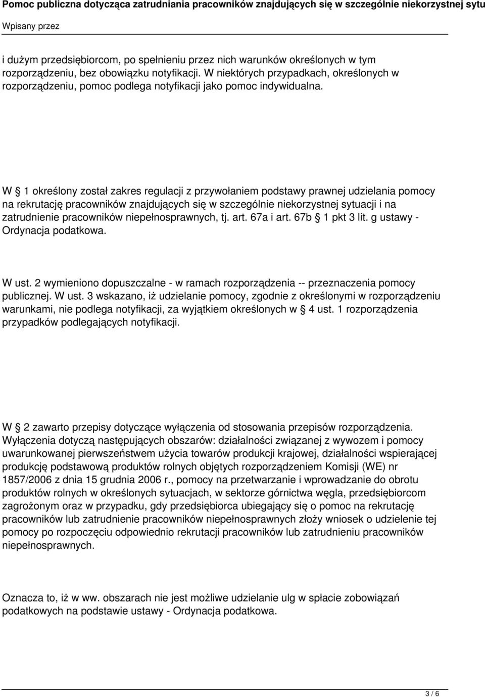 W 1 określony został zakres regulacji z przywołaniem podstawy prawnej udzielania pomocy na rekrutację pracowników znajdujących się w szczególnie niekorzystnej sytuacji i na zatrudnienie pracowników