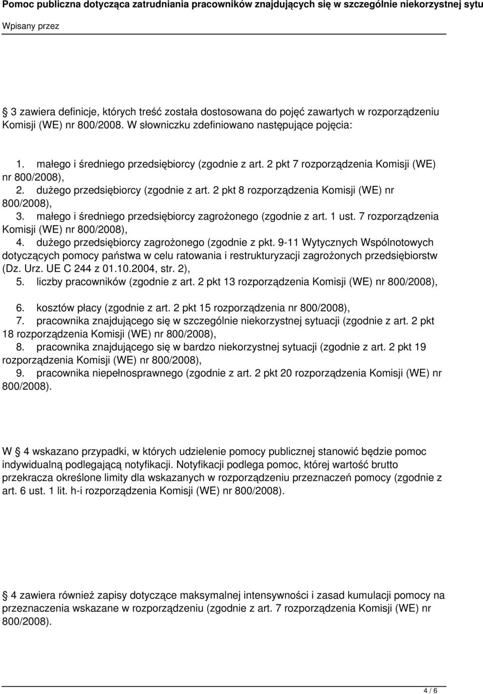 małego i średniego przedsiębiorcy zagrożonego (zgodnie z art. 1 ust. 7 rozporządzenia Komisji (WE) nr 800/2008), 4. dużego przedsiębiorcy zagrożonego (zgodnie z pkt.