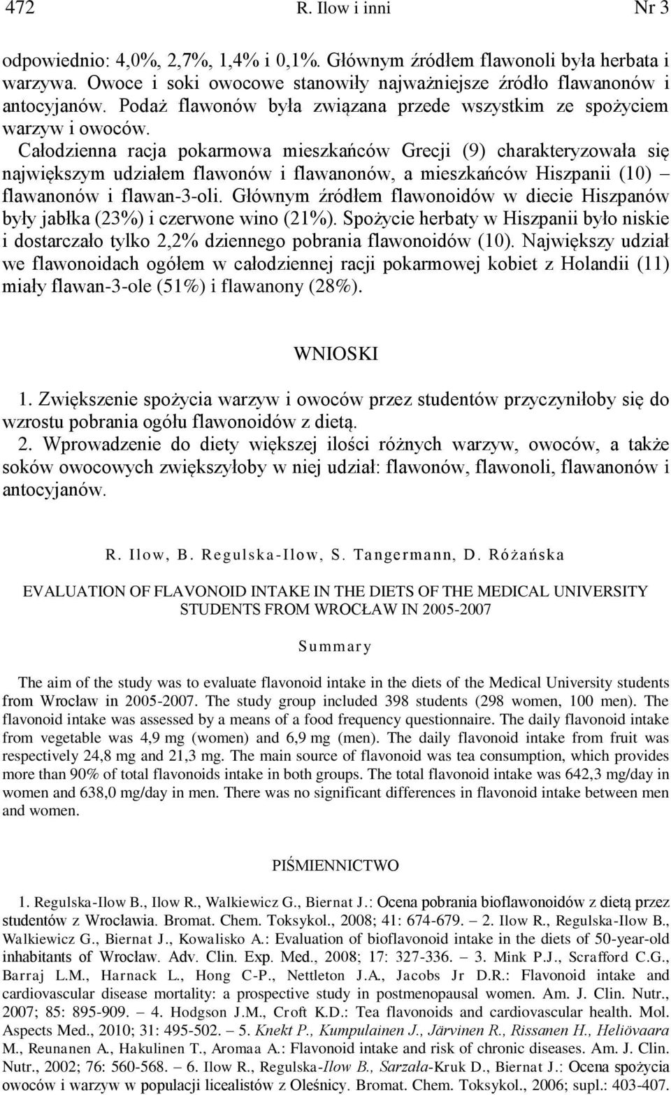 Całodzienna racja pokarmowa mieszkańców Grecji (9) charakteryzowała się największym udziałem flawonów i flawanonów, a mieszkańców Hiszpanii (10) flawanonów i flawan-3-oli.