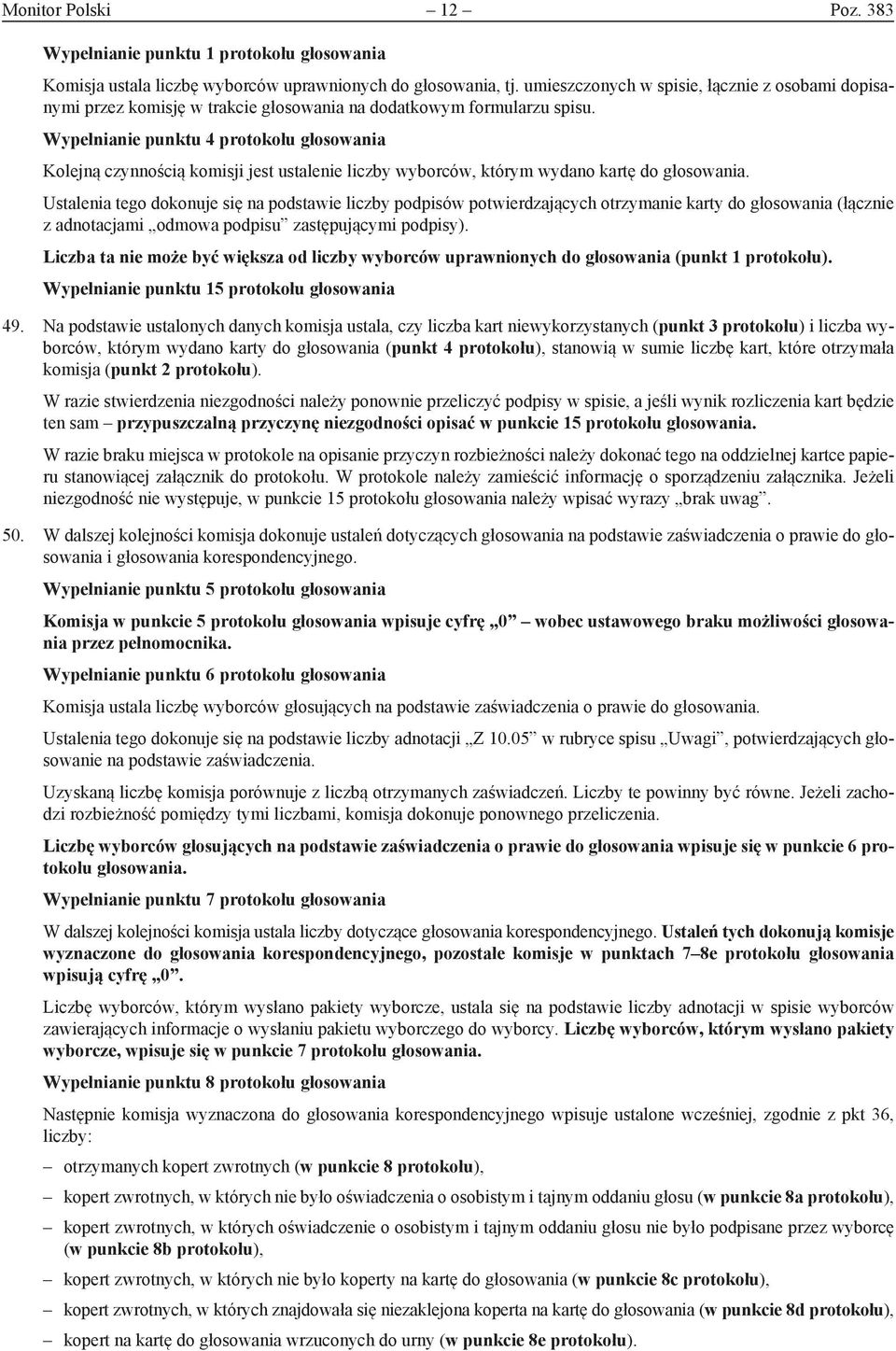 Wypełnianie punktu 4 protokołu głosowania Kolejną czynnością komisji jest ustalenie liczby wyborców, którym wydano kartę do głosowania.
