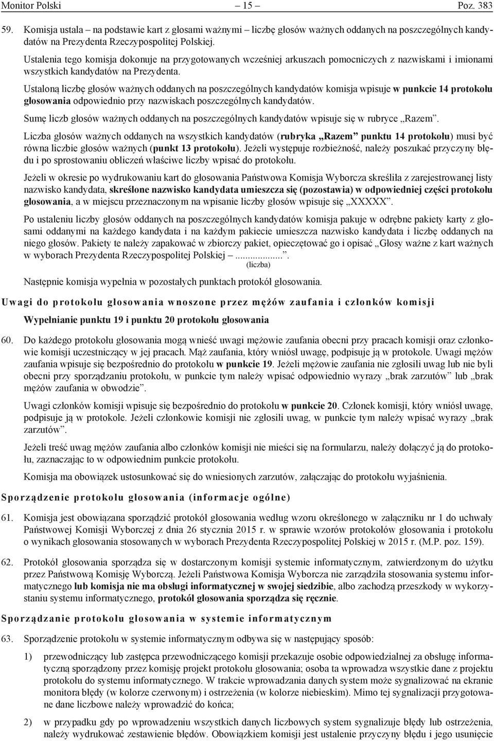 Ustaloną liczbę głosów ważnych oddanych na poszczególnych kandydatów komisja wpisuje w punkcie 14 protokołu głosowania odpowiednio przy nazwiskach poszczególnych kandydatów.