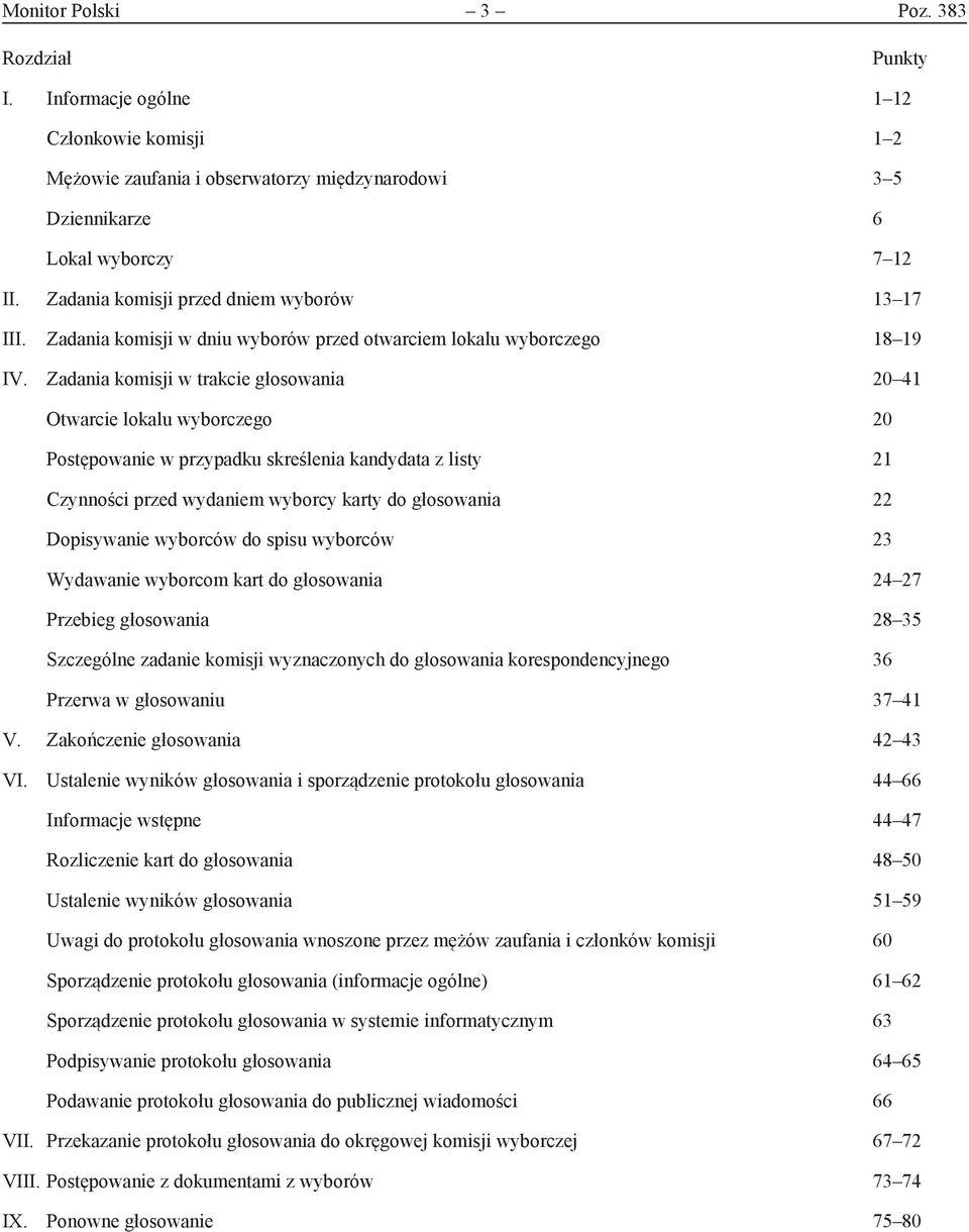 Zadania komisji w trakcie głosowania 20 41 Otwarcie lokalu wyborczego 20 Postępowanie w przypadku skreślenia kandydata z listy 21 Czynności przed wydaniem wyborcy karty do głosowania 22 Dopisywanie