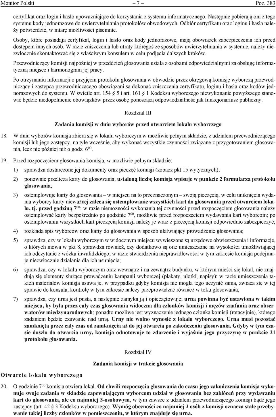 Osoby, które posiadają certyfikat, login i hasło oraz kody jednorazowe, mają obowiązek zabezpieczenia ich przed dostępem innych osób.