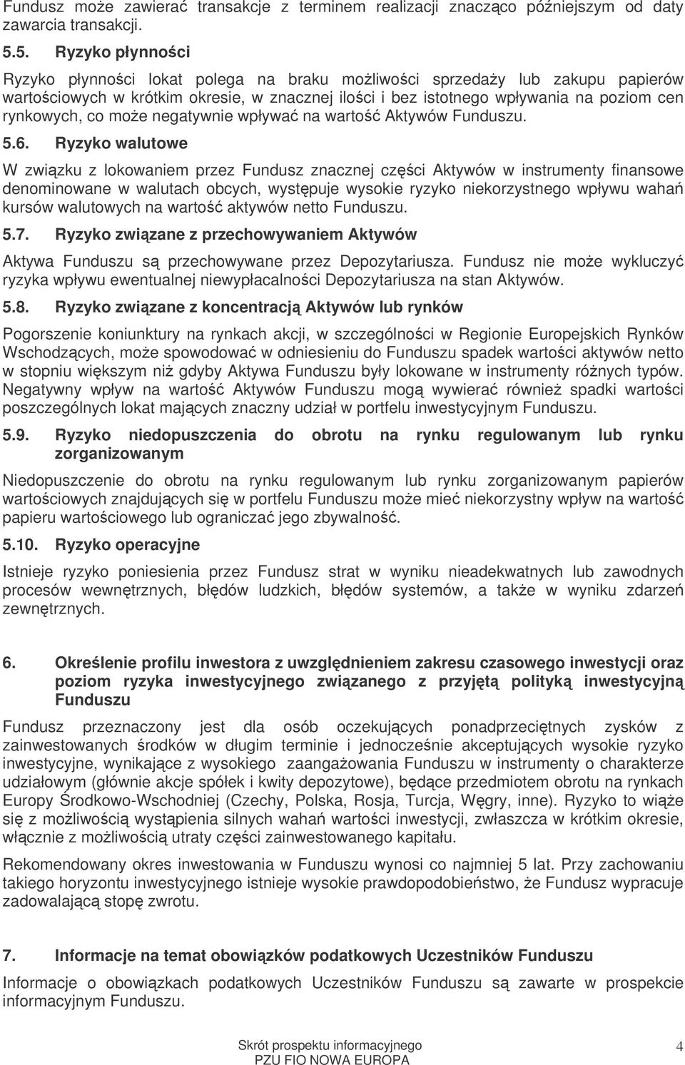 moe negatywnie wpływa na warto Aktywów Funduszu. 5.6.