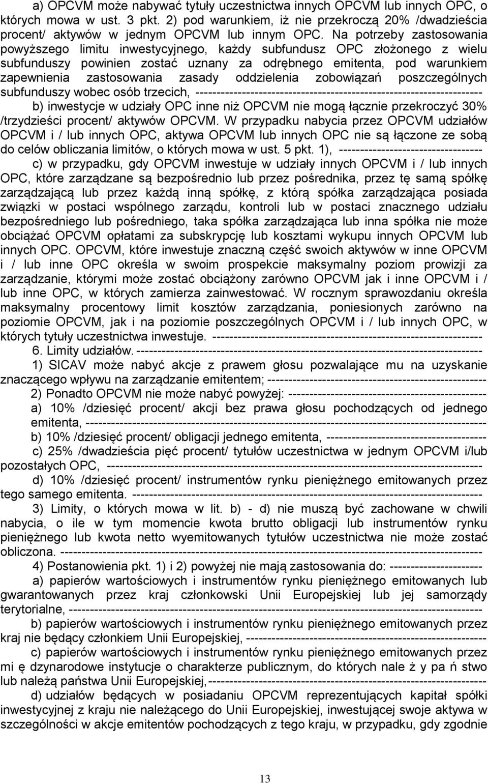 zasady oddzielenia zobowiązań poszczególnych subfunduszy wobec osób trzecich, -------------------------------------------------------------------- b) inwestycje w udziały OPC inne niż OPCVM nie mogą
