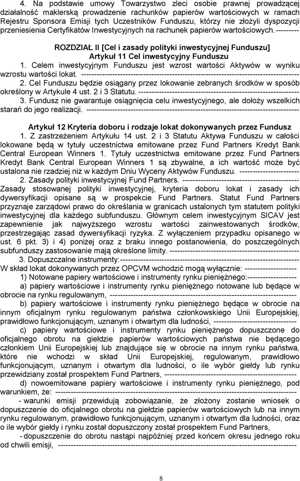 --------- ROZDZIAŁ II [Cel i zasady polityki inwestycyjnej Funduszu] Artykuł 11 Cel inwestycyjny Funduszu 1. Celem inwestycyjnym Funduszu jest wzrost wartości Aktywów w wyniku wzrostu wartości lokat.