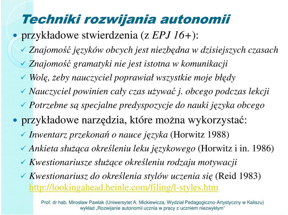 obcego podczas lekcji Potrzebne są specjalne predyspozycje do nauki języka obcego przykładowe narzędzia, które można wykorzystać: Inwentarz przekonań o nauce