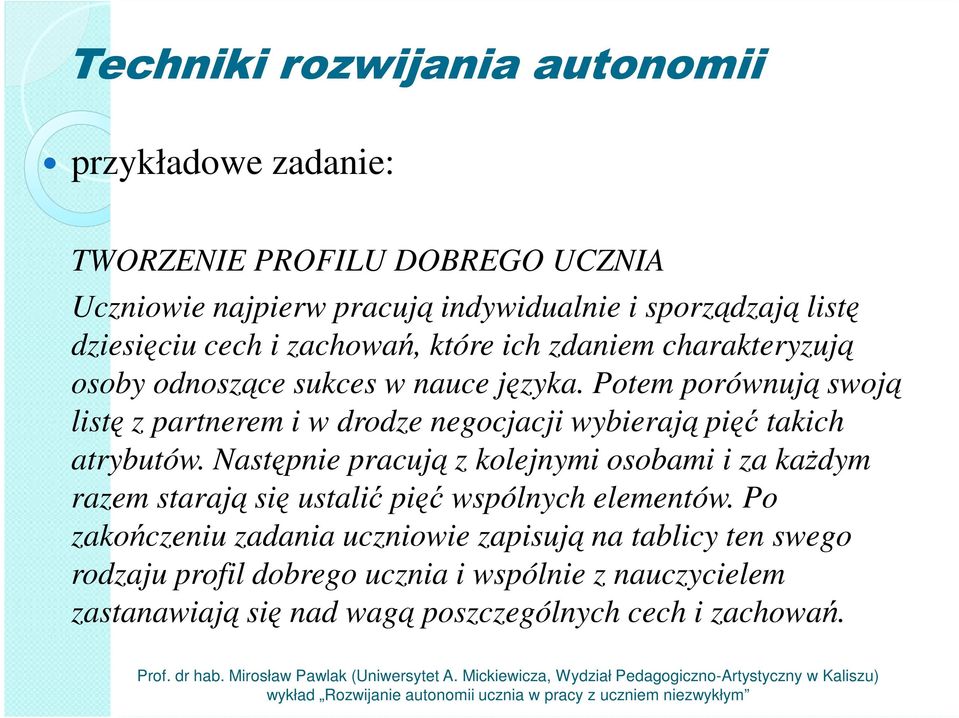 Potem porównują swoją listę z partnerem i w drodze negocjacji wybierają pięć takich atrybutów.