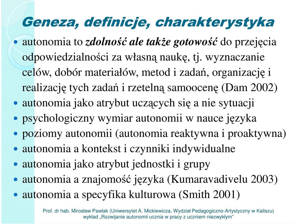 uczących się a nie sytuacji psychologiczny wymiar autonomii w nauce języka poziomy autonomii (autonomia reaktywna i proaktywna) autonomia a