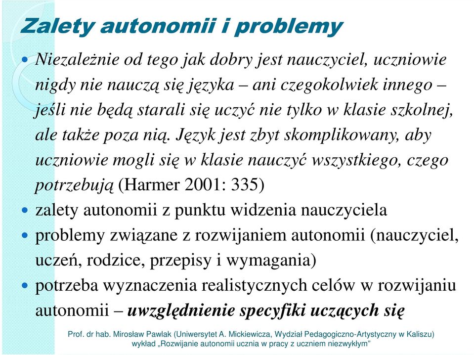 Język jest zbyt skomplikowany, aby uczniowie mogli się w klasie nauczyć wszystkiego, czego potrzebują (Harmer 2001: 335) zalety autonomii z